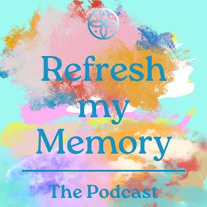 Refresh My Memory The Podcast