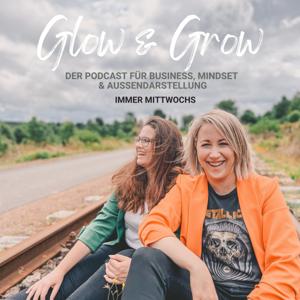 Glow & Grow - Der Podcast für Business, Mindset und Aussendarstellung
