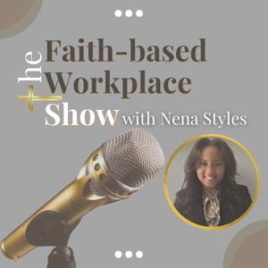The Faith-based Workplace Show with Nena Styles