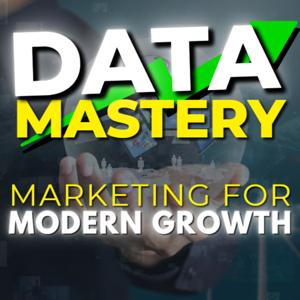 Data Mastery: Marketing for Modern Growth