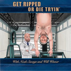 Get Ripped or Die Trying with Noah Savage and Will Winner