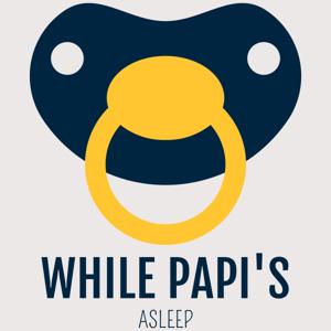 While Papi's Asleep