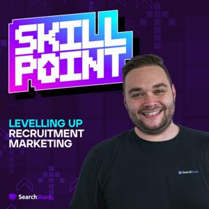 The Skill Point Podcast - Levelling-up Recruitment Marketing