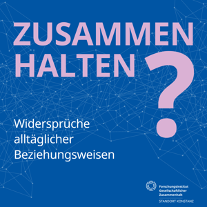 Zusammenhalten? Widersprüche alltäglicher Beziehungsweisen
