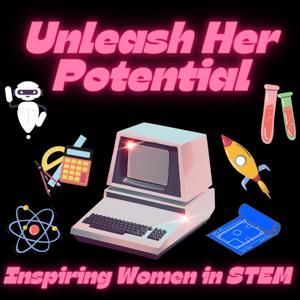 Unleash Her Potential: Inspiring Women In STEM