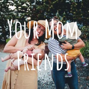 Your Mom Friends