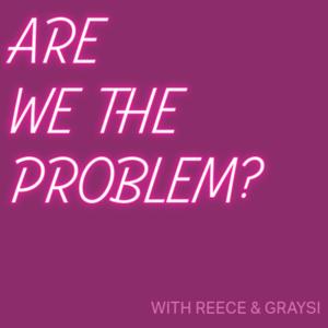 Are We The Problem