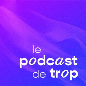 Le podcast de trop