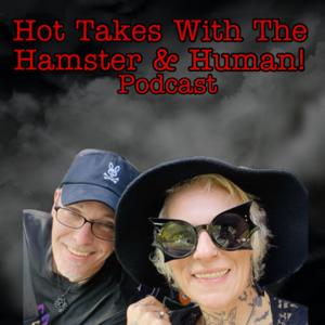 Hot Takes With The Hamster & Human