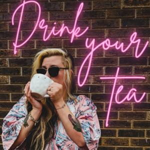 Drink your tea
