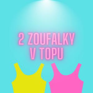 Dvě zoufalky v topu