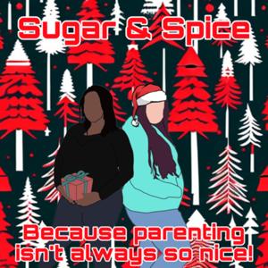 Sugar and Spice because parenting isn’t always so nice