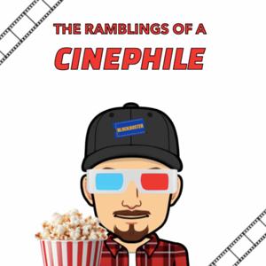 The Ramblings of a Cinephile