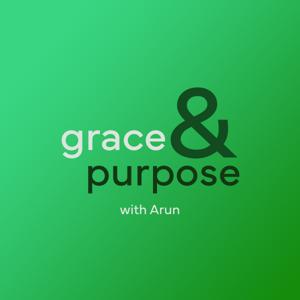 Grace and Purpose with Arun