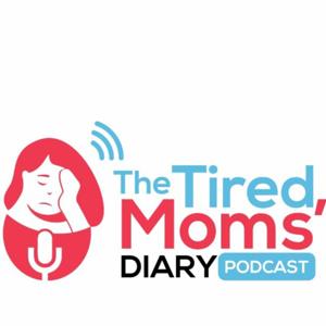 The Tired Moms' Diary Podcast