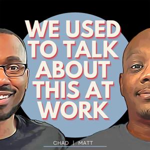 We Used to Talk About this at Work