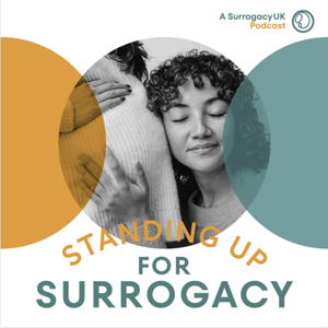 Standing Up For Surrogacy: A SurrogacyUK Podcast