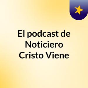 El podcast de Noticiero Cristo Viene