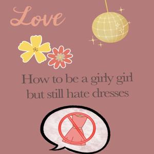 How To Be A Girly Girl But Still Hating Dresses