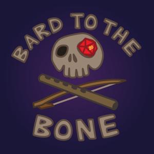 Bard To The Bone - Actual play DnD Podcast