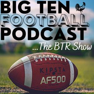 The BTR Show: The Big Ten Football Review Show Podcast