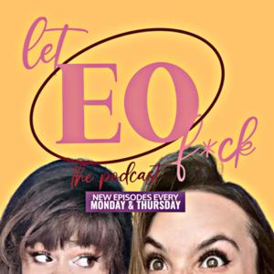 Let EO Fxck: The Podcast