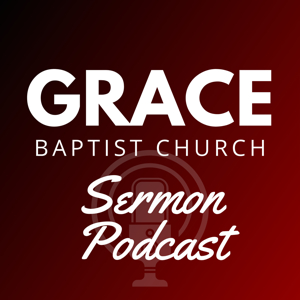 Grace Baptist Sermon Podcast