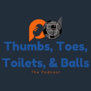 Thumbs, Toes, Toilets, & Balls