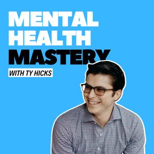 Mental Health Mastery With Ty Hicks