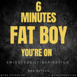 6 Minutes FatBoy You're On!