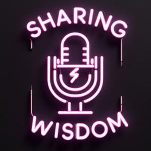 Sharing Wisdom The Podcast