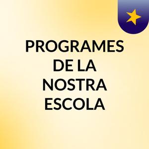 PROGRAMES DE LA NOSTRA ESCOLA