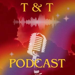 T & T Podcast