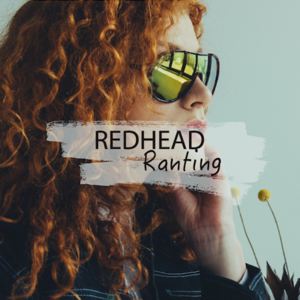 Redhead Ranting