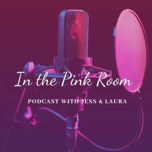 In the Pink Room Podcast with Jess and Laura