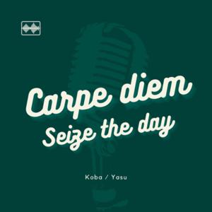 Carpe Diem Seize the day