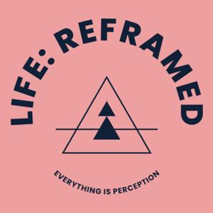 Life: Reframed