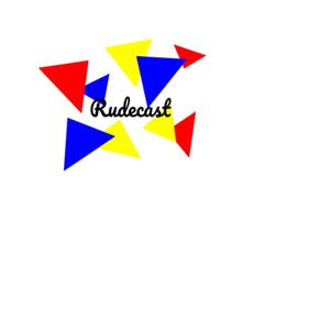 Rudecast