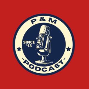 The P and M podcast