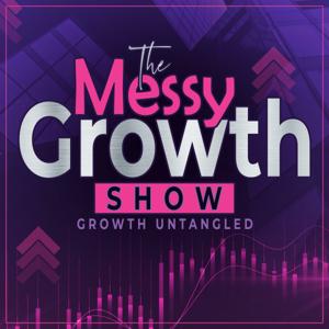 The Messy Growth Show