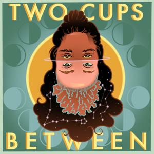 Two Cups Between