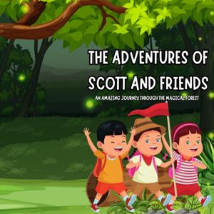 The Adventures of Scott and Friends: An Amazing Journey Through the Magical Forest