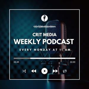 CRIT Media Weekly Podcast