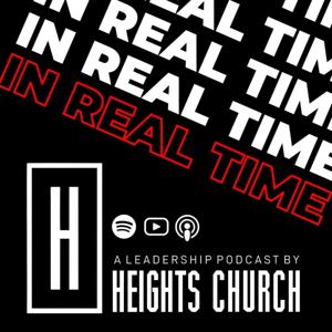 In Real Time - A Leadership Podcast by Heights Church