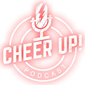 Cheer UP Podcast!
