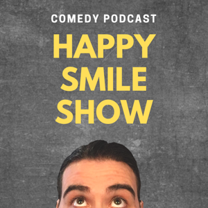 Happy Smile Show - Comedy Podcast