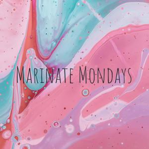 Marinate Mondays