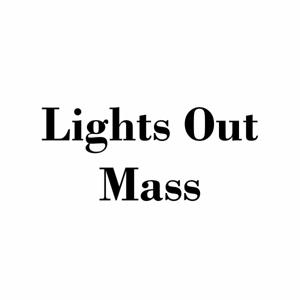 Lights Out Mass