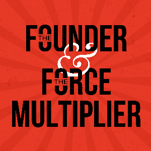 The Founder & The Force Multiplier