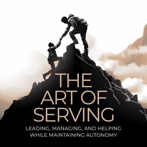 The Art of Serving: Leading, Managing, and Helping While Maintaining Autonomy
